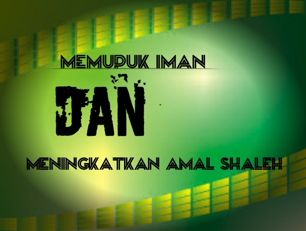 Memupuk Iman dan Meningkatkan Amal Shaleh