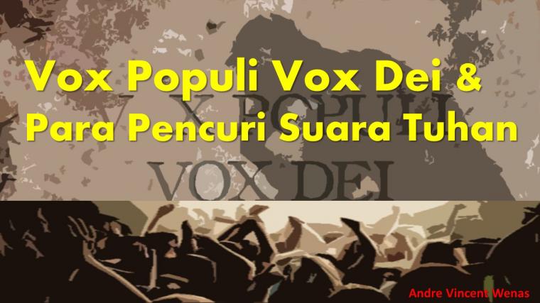 Vox Populi Vox Dei dan Para Pencuri Suara Tuhan